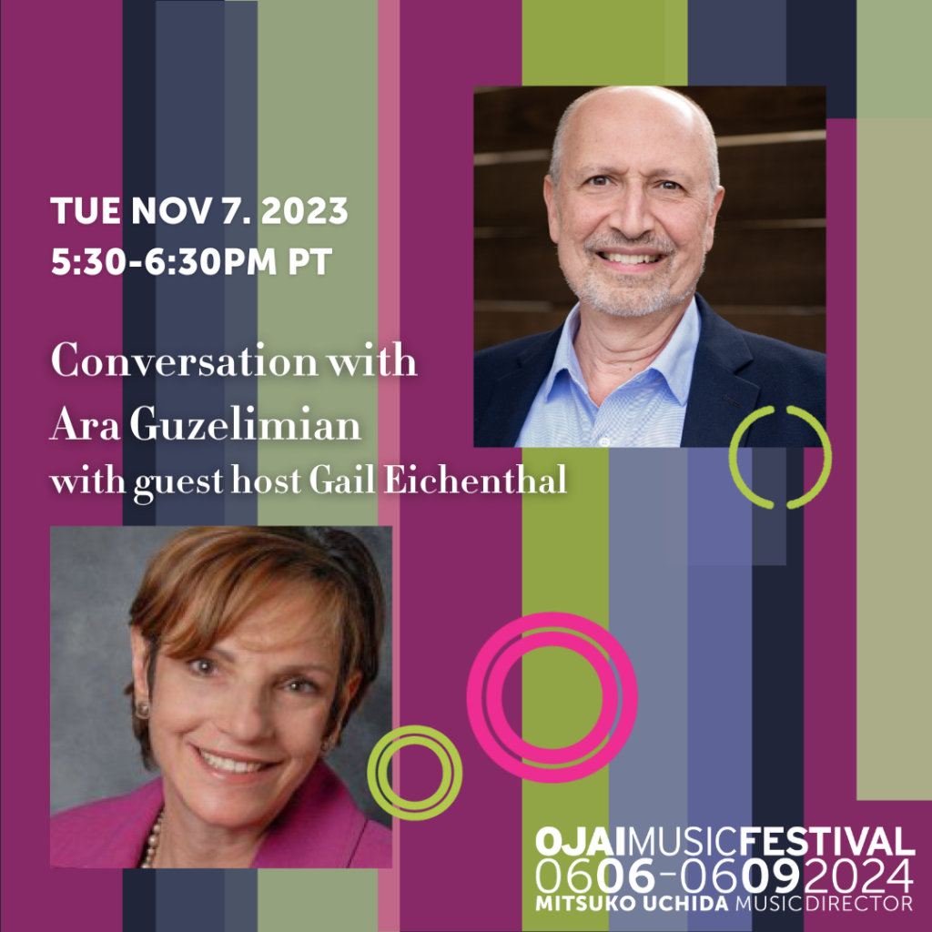 TUE NOV 7. 2023
5:30-6:30PM PT
Conversation with Ara Guzelimian
with guest host Gail Eichenthal